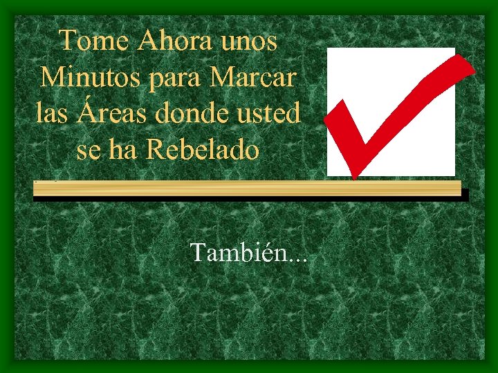 Tome Ahora unos Minutos para Marcar las Áreas donde usted se ha Rebelado También.
