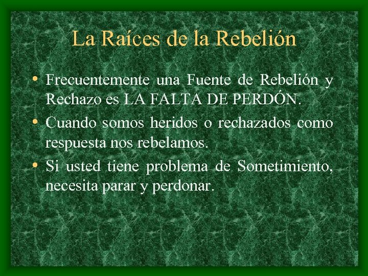 La Raíces de la Rebelión • Frecuentemente una Fuente de Rebelión y Rechazo es