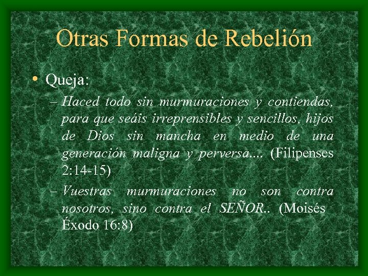 Otras Formas de Rebelión • Queja: – Haced todo sin murmuraciones y contiendas, para