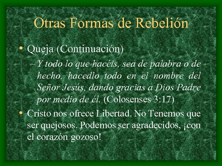 Otras Formas de Rebelión • Queja (Continuación) – Y todo lo que hacéis, sea
