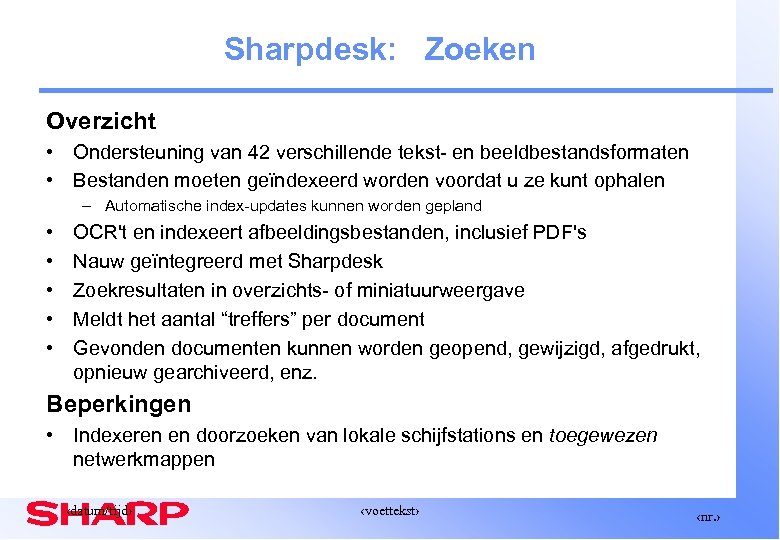 Sharpdesk: Zoeken Overzicht • Ondersteuning van 42 verschillende tekst- en beeldbestandsformaten • Bestanden moeten