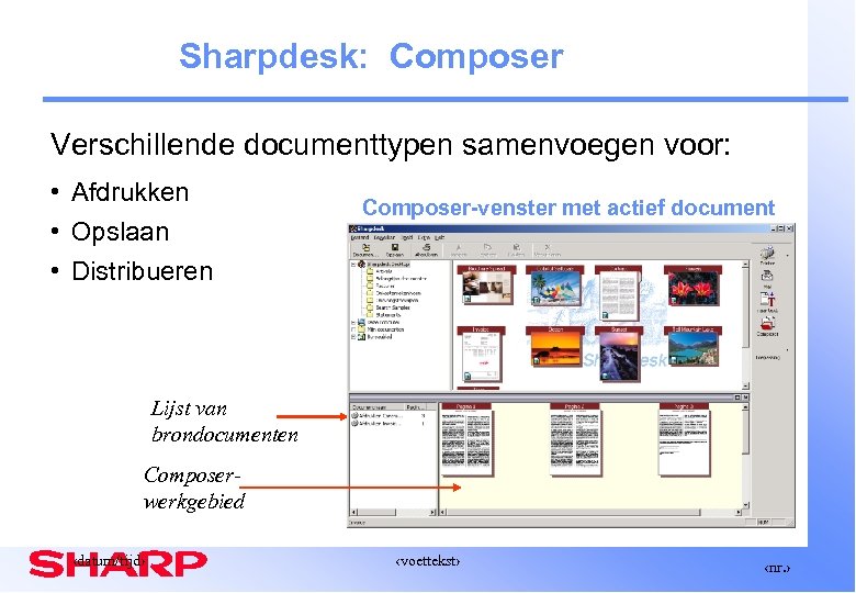 Sharpdesk: Composer Verschillende documenttypen samenvoegen voor: • Afdrukken • Opslaan • Distribueren Composer-venster met