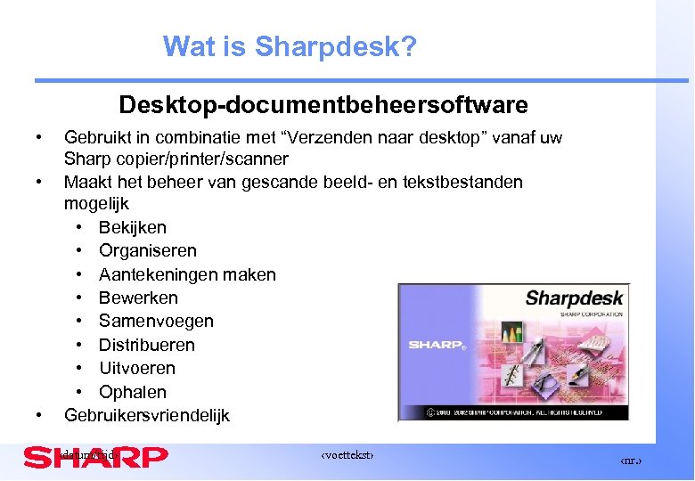 Wat is Sharpdesk? Desktop-documentbeheersoftware • • • Gebruikt in combinatie met “Verzenden naar desktop”