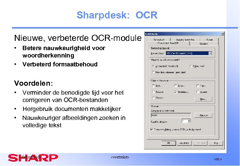 Sharpdesk: OCR Nieuwe, verbeterde OCR-module • Betere nauwkeurigheid voor woordherkenning • Verbeterd formaatbehoud Voordelen: