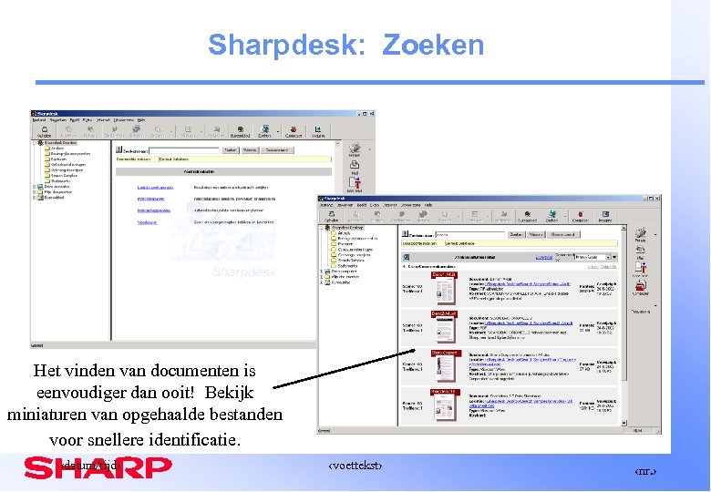 Sharpdesk: Zoeken Het vinden van documenten is eenvoudiger dan ooit! Bekijk miniaturen van opgehaalde