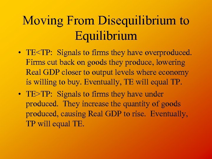 Moving From Disequilibrium to Equilibrium • TE<TP: Signals to firms they have overproduced. Firms