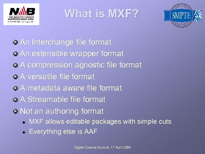 What is MXF? An Interchange file format An extensible wrapper format A compression agnostic