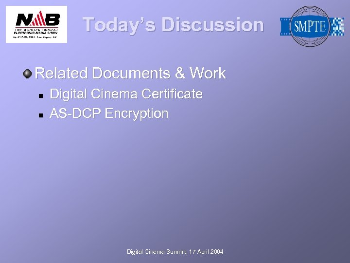 Today’s Discussion Related Documents & Work n n Digital Cinema Certificate AS-DCP Encryption Digital