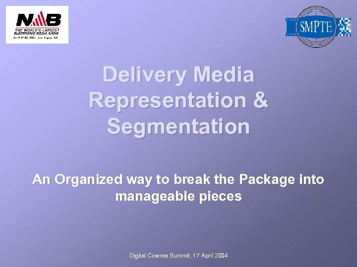 Delivery Media Representation & Segmentation An Organized way to break the Package into manageable