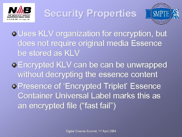 Security Properties Uses KLV organization for encryption, but does not require original media Essence
