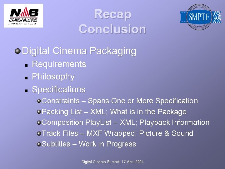 Recap Conclusion Digital Cinema Packaging n n n Requirements Philosophy Specifications Constraints – Spans