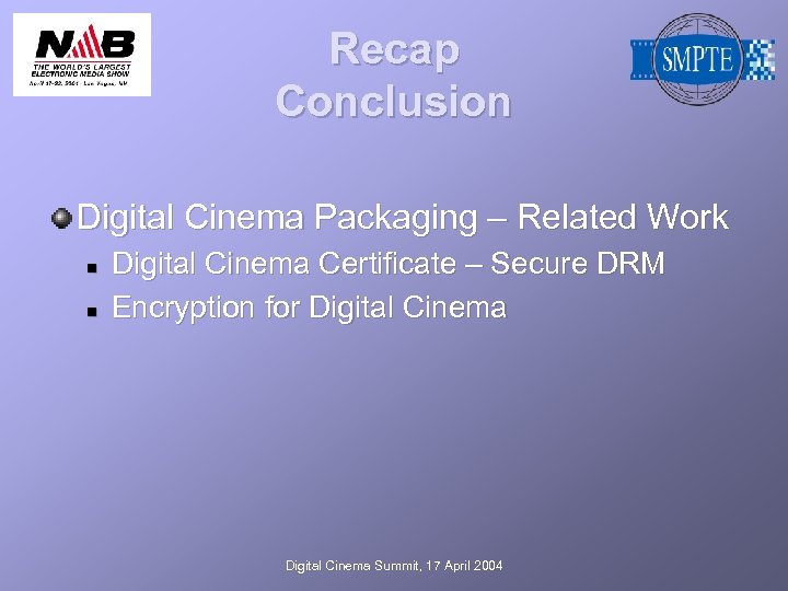 Recap Conclusion Digital Cinema Packaging – Related Work n n Digital Cinema Certificate –
