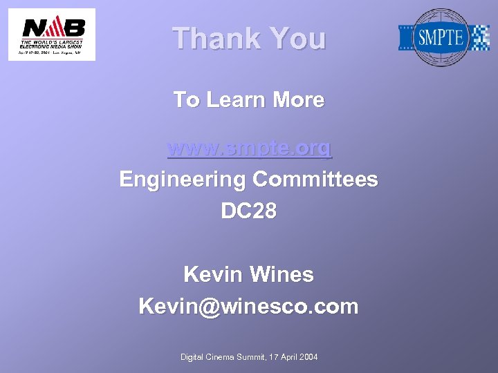Thank You To Learn More www. smpte. org Engineering Committees DC 28 Kevin Wines