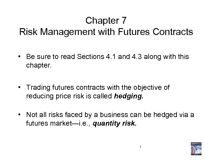 Chapter 7 Risk Management with Futures Contracts • Be sure to read Sections 4.