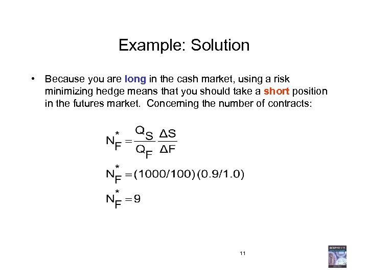 Example: Solution • Because you are long in the cash market, using a risk