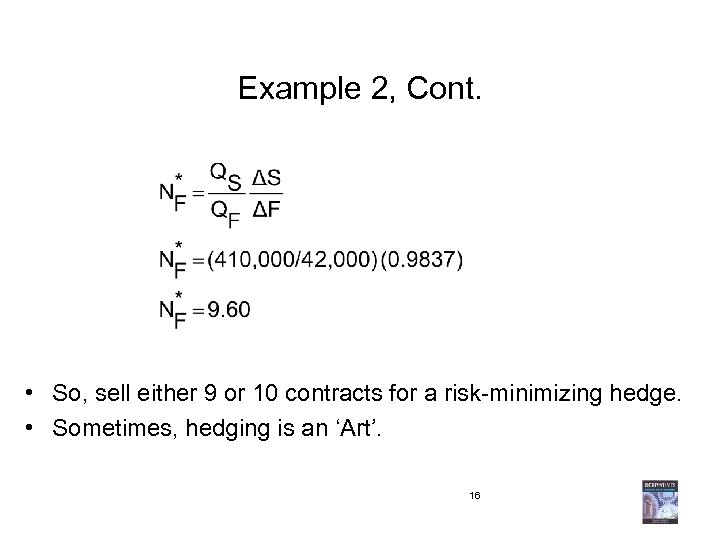 Example 2, Cont. • So, sell either 9 or 10 contracts for a risk-minimizing