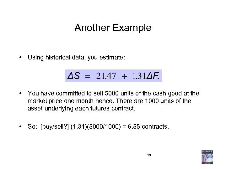 Another Example • Using historical data, you estimate: • You have committed to sell