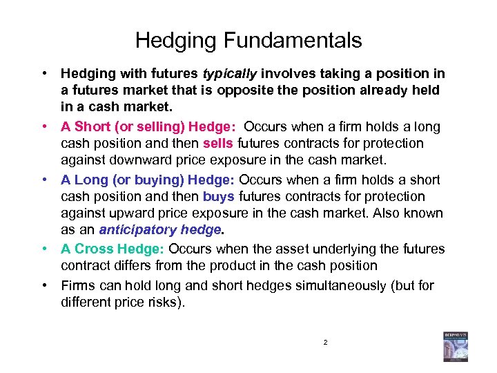 Hedging Fundamentals • Hedging with futures typically involves taking a position in a futures