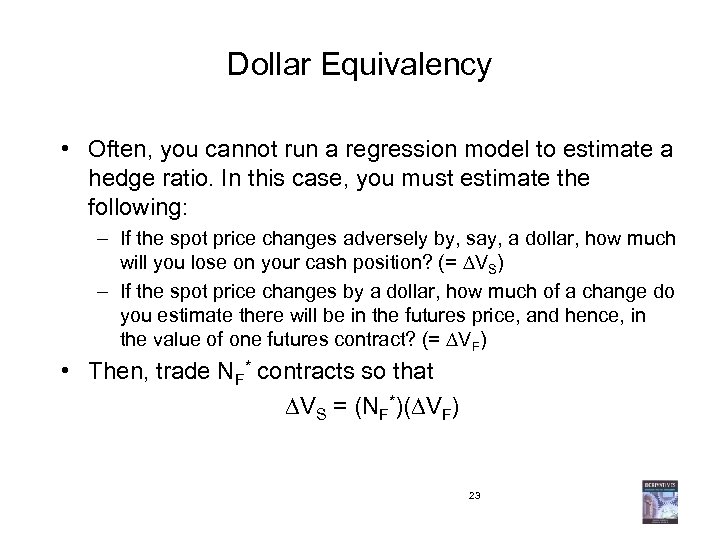 Dollar Equivalency • Often, you cannot run a regression model to estimate a hedge