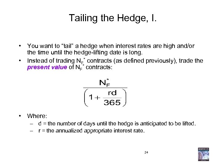 Tailing the Hedge, I. • You want to “tail” a hedge when interest rates