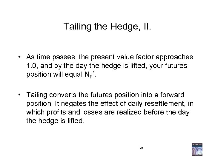 Tailing the Hedge, II. • As time passes, the present value factor approaches 1.