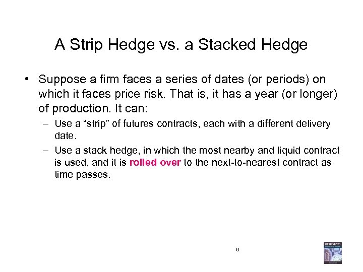 A Strip Hedge vs. a Stacked Hedge • Suppose a firm faces a series