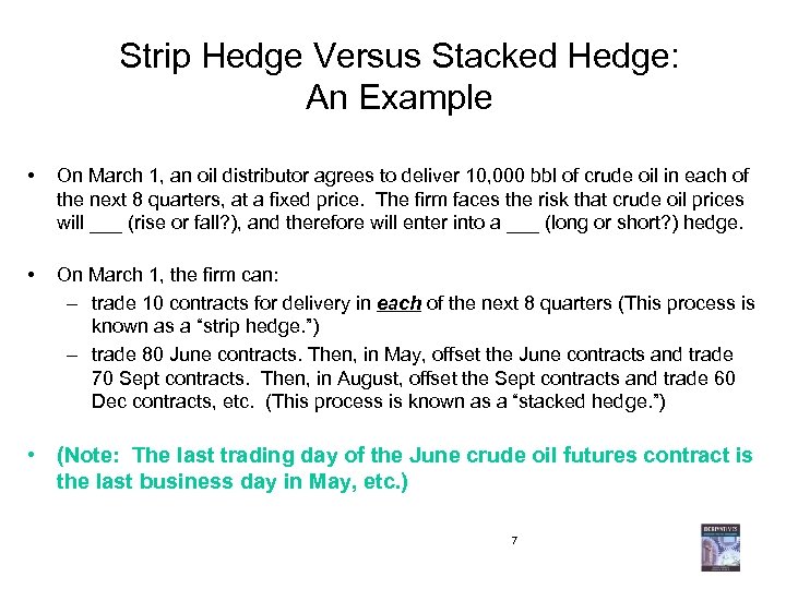 Strip Hedge Versus Stacked Hedge: An Example • On March 1, an oil distributor