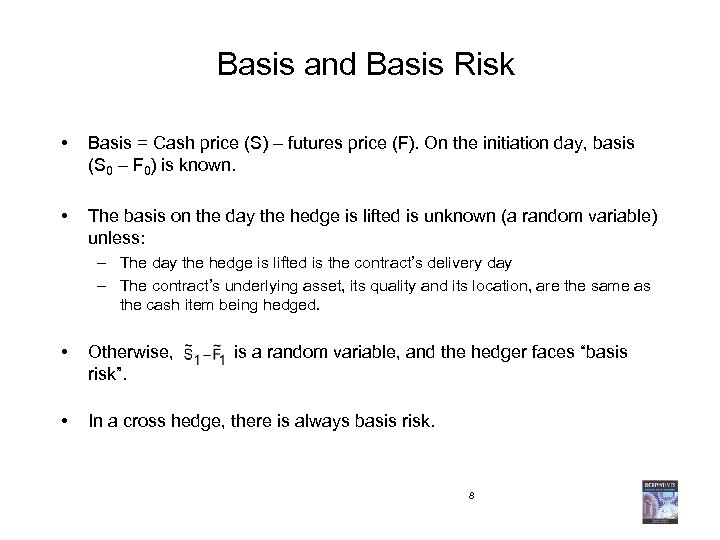 Basis and Basis Risk • Basis = Cash price (S) – futures price (F).