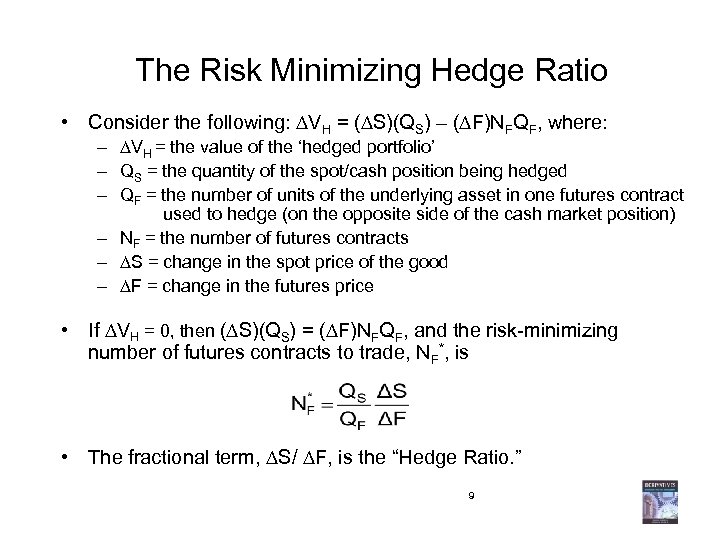 The Risk Minimizing Hedge Ratio • Consider the following: VH = ( S)(QS) –