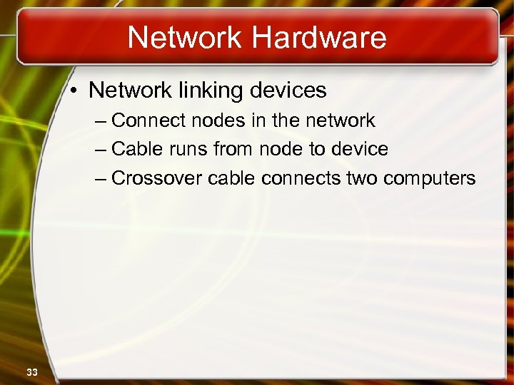 Network Hardware • Network linking devices – Connect nodes in the network – Cable