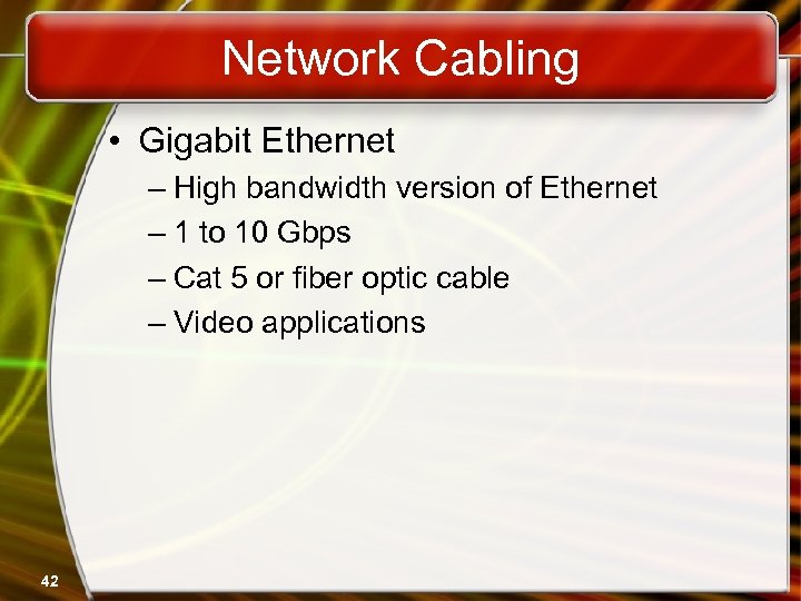 Network Cabling • Gigabit Ethernet – High bandwidth version of Ethernet – 1 to