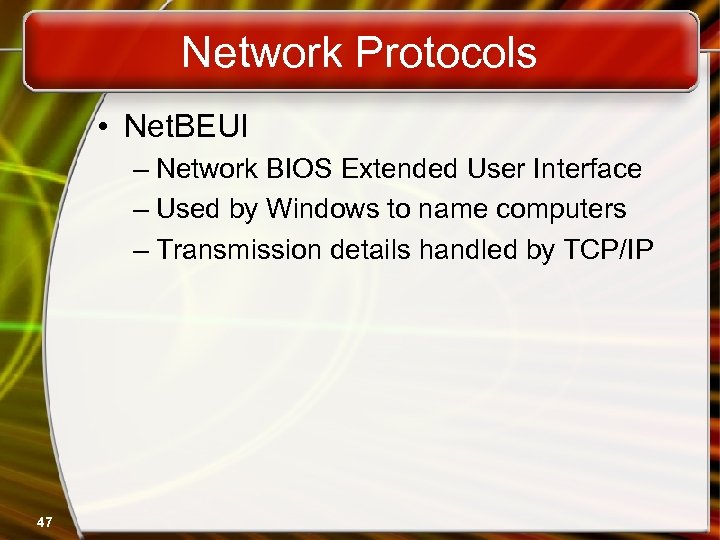 Network Protocols • Net. BEUI – Network BIOS Extended User Interface – Used by