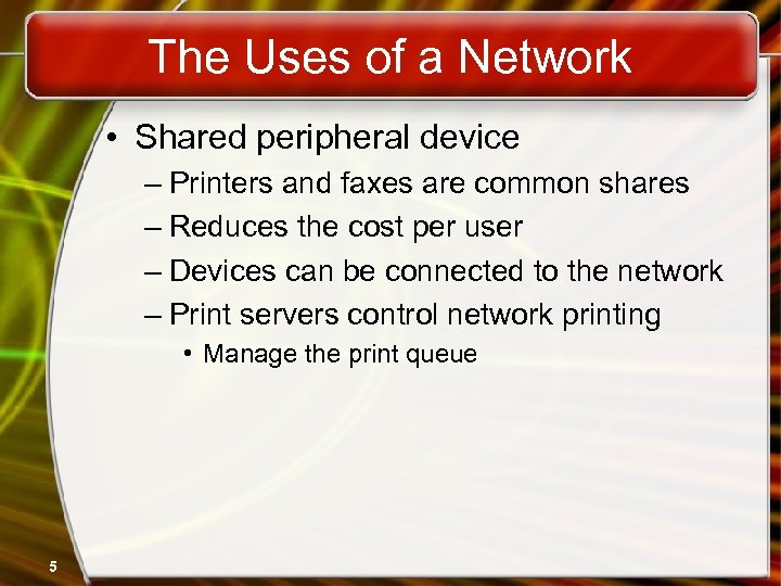 The Uses of a Network • Shared peripheral device – Printers and faxes are