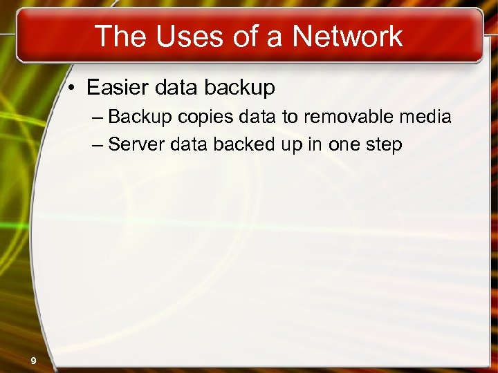 The Uses of a Network • Easier data backup – Backup copies data to