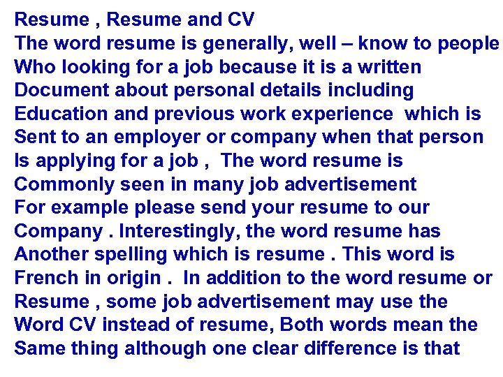 Resume , Resume and CV The word resume is generally, well – know to