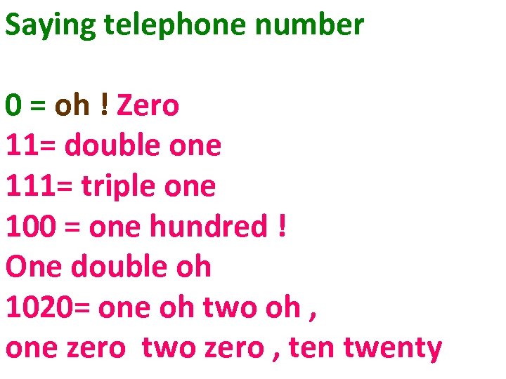 Saying telephone number 0 = oh ! Zero 11= double one 111= triple one