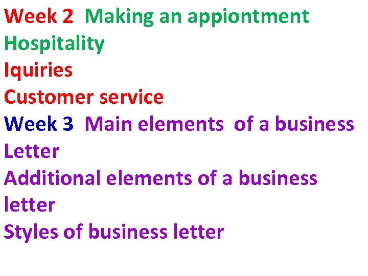 Week 2 Making an appiontment Hospitality Iquiries Customer service Week 3 Main elements of