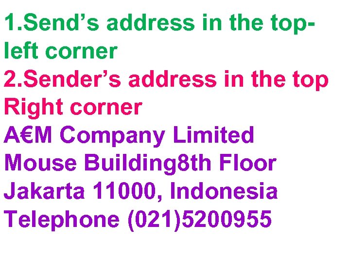 1. Send’s address in the topleft corner 2. Sender’s address in the top Right