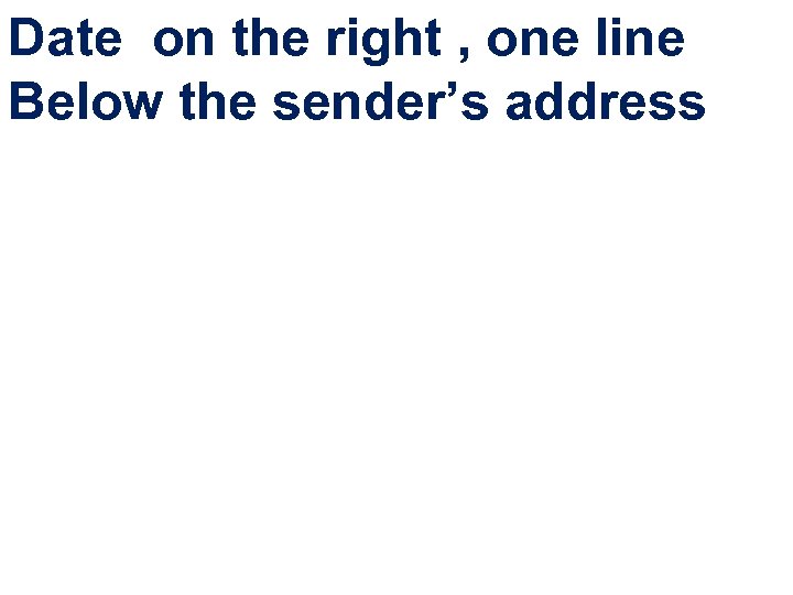 Date on the right , one line Below the sender’s address 