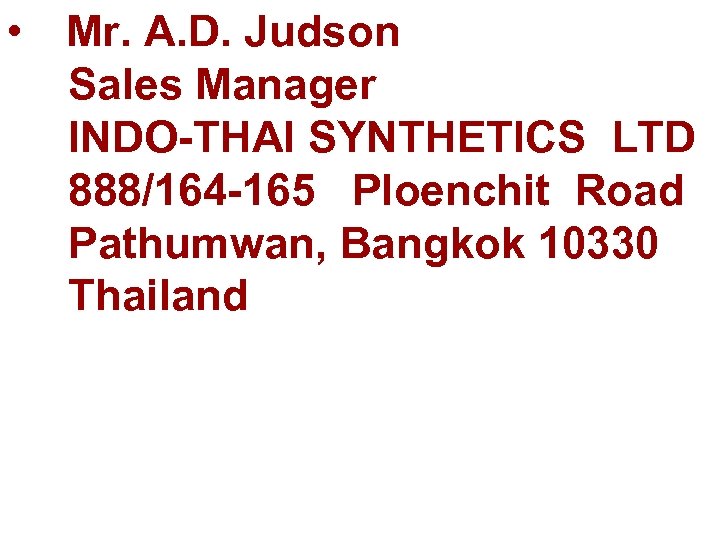  • Mr. A. D. Judson Sales Manager INDO-THAI SYNTHETICS LTD 888/164 -165 Ploenchit