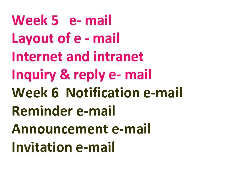 Week 5 e- mail Layout of e - mail Internet and intranet Inquiry &