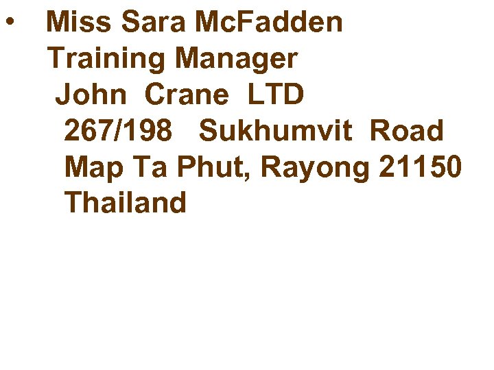  • Miss Sara Mc. Fadden Training Manager John Crane LTD 267/198 Sukhumvit Road