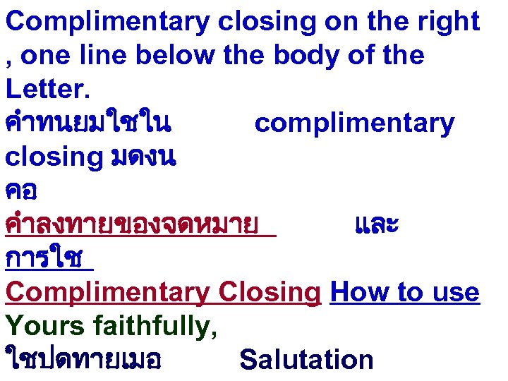 Complimentary closing on the right , one line below the body of the Letter.