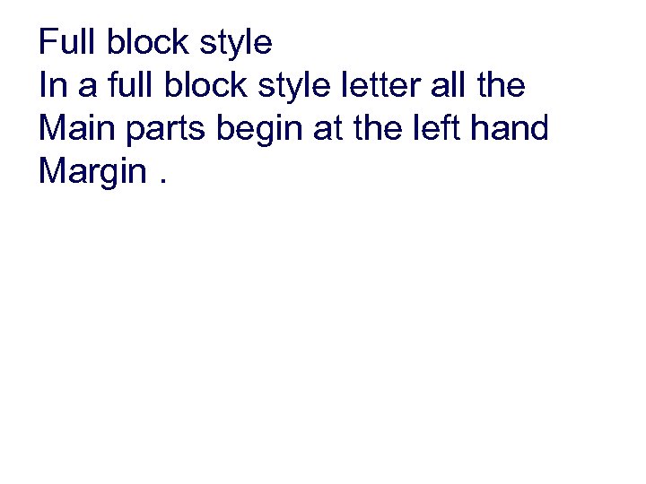 Full block style In a full block style letter all the Main parts begin