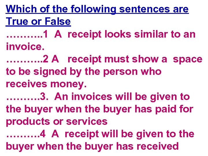 Which of the following sentences are True or False ………. . 1 A receipt