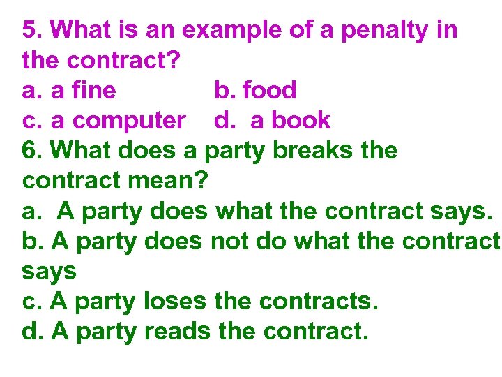 5. What is an example of a penalty in the contract? a. a fine