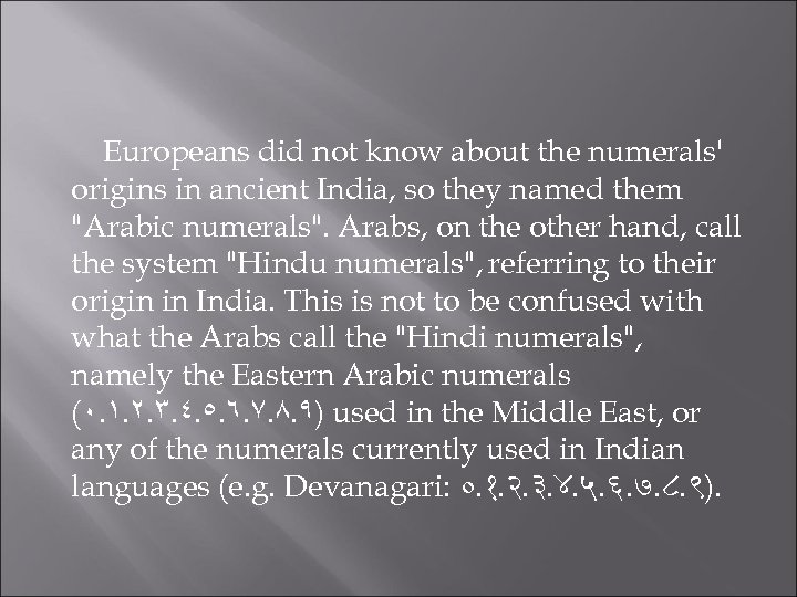 Europeans did not know about the numerals' origins in ancient India, so they named