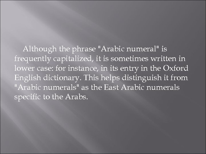 Although the phrase "Arabic numeral" is frequently capitalized, it is sometimes written in lower