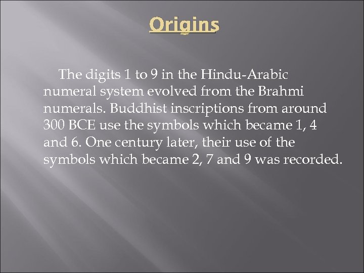 Origins The digits 1 to 9 in the Hindu-Arabic numeral system evolved from the