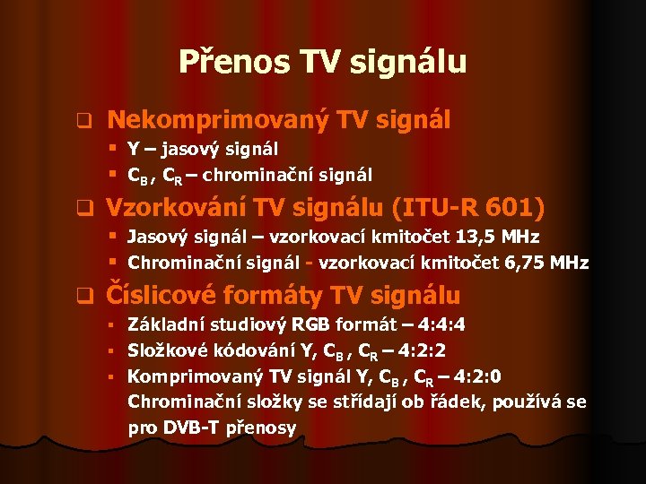 Přenos TV signálu q Nekomprimovaný TV signál § Y – jasový signál § CB